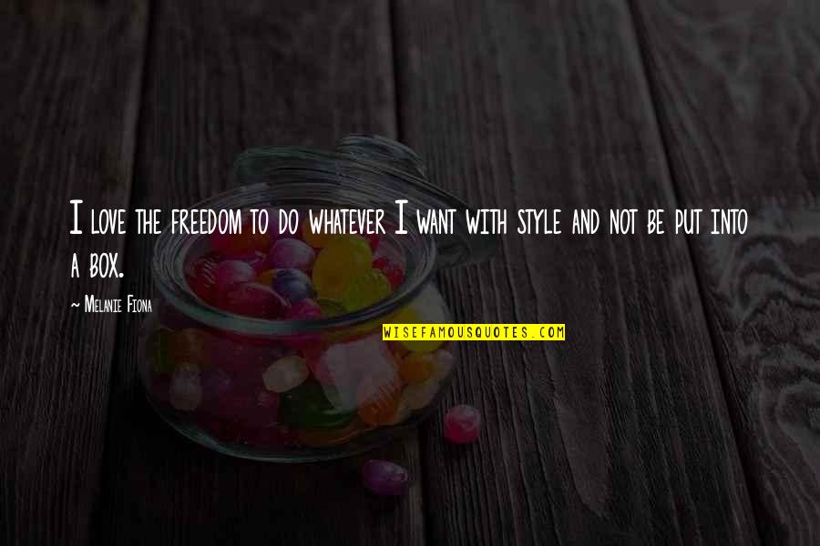 Fahrenheit 451 Setting Quotes By Melanie Fiona: I love the freedom to do whatever I