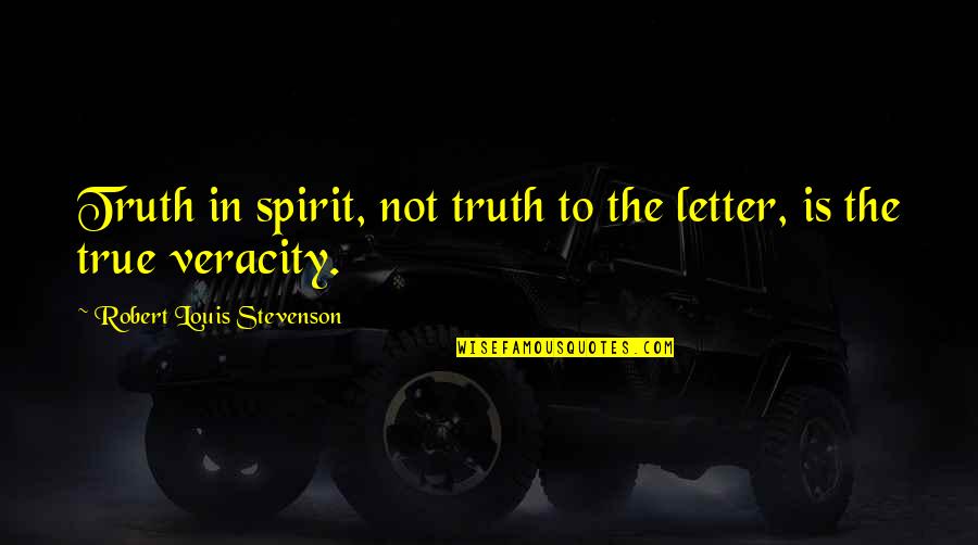 Fahrenheit 451 Surveillance Quotes By Robert Louis Stevenson: Truth in spirit, not truth to the letter, Fahrenheit 451 Surveillance Quotes By Robert Louis Stevenson: Truth in spirit, not truth to the letter,