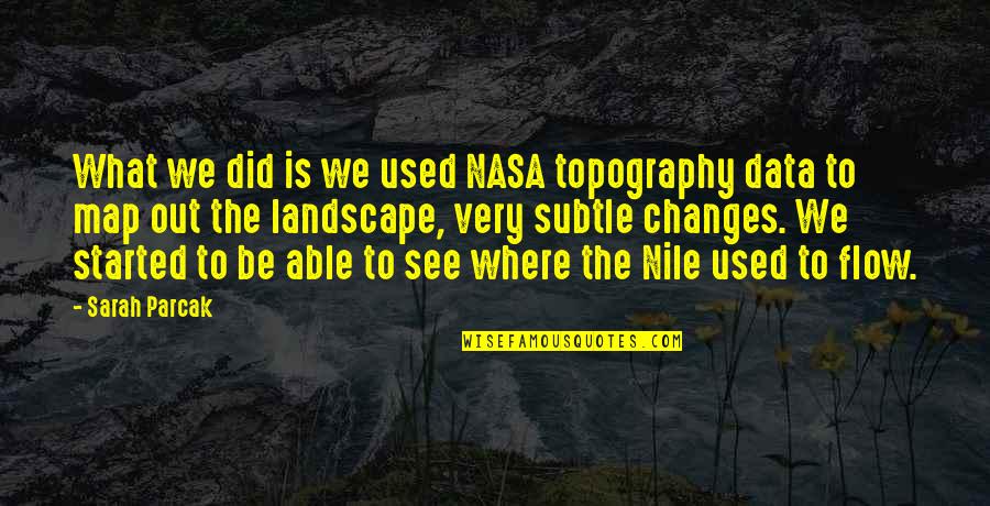 Fahrenheit 451 Technology Vs Nature Quotes By Sarah Parcak: What we did is we used NASA topography
