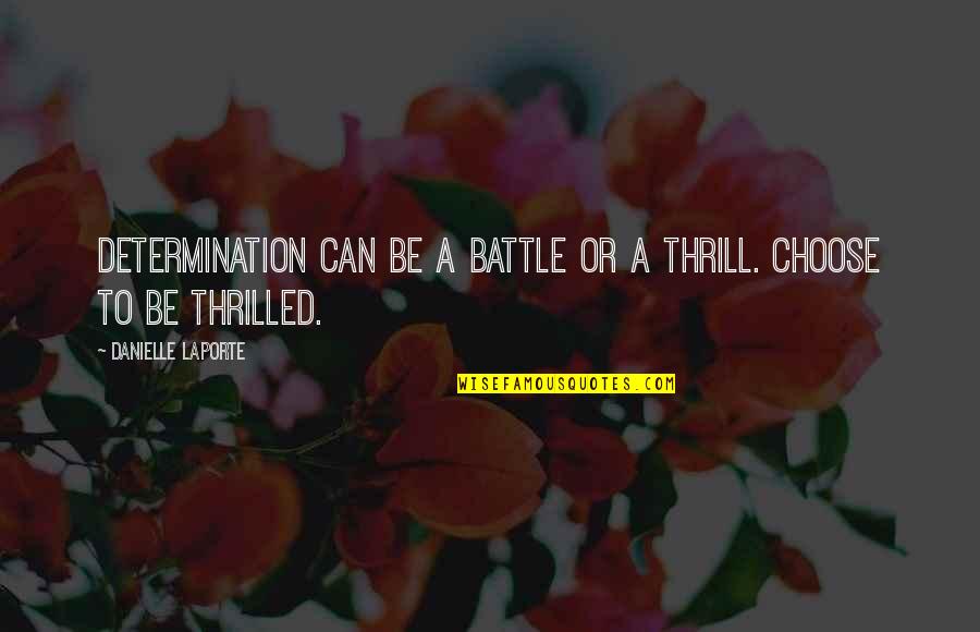 Fahrenheit 451 Unhappiness Quotes By Danielle LaPorte: Determination can be a battle or a thrill.