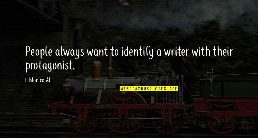 Fahrenheit 451 Unhappiness Quotes By Monica Ali: People always want to identify a writer with