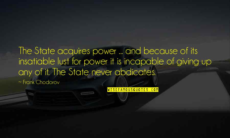 Fahrenheit 452 Quotes By Frank Chodorov: The State acquires power ... and because of