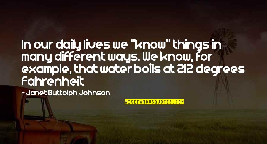 Fahrenheit Quotes By Janet Buttolph Johnson: In our daily lives we "know" things in