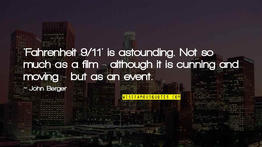 Fahrenheit Quotes By John Berger: 'Fahrenheit 9/11' is astounding. Not so much as