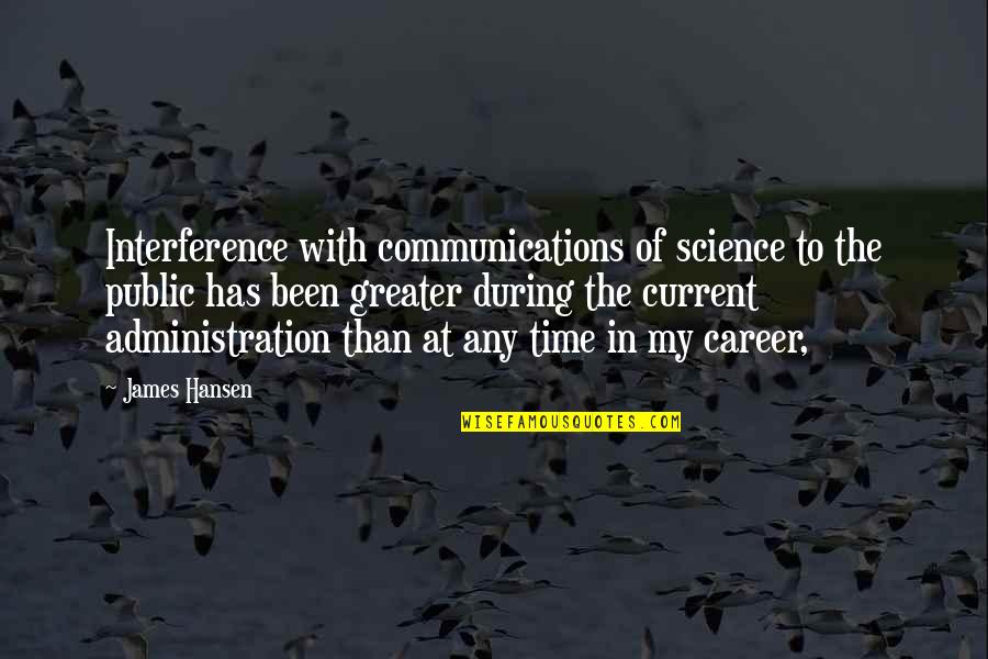 Fahrenkrog Petersen Quotes By James Hansen: Interference with communications of science to the public Fahrenkrog Petersen Quotes By James Hansen: Interference with communications of science to the public