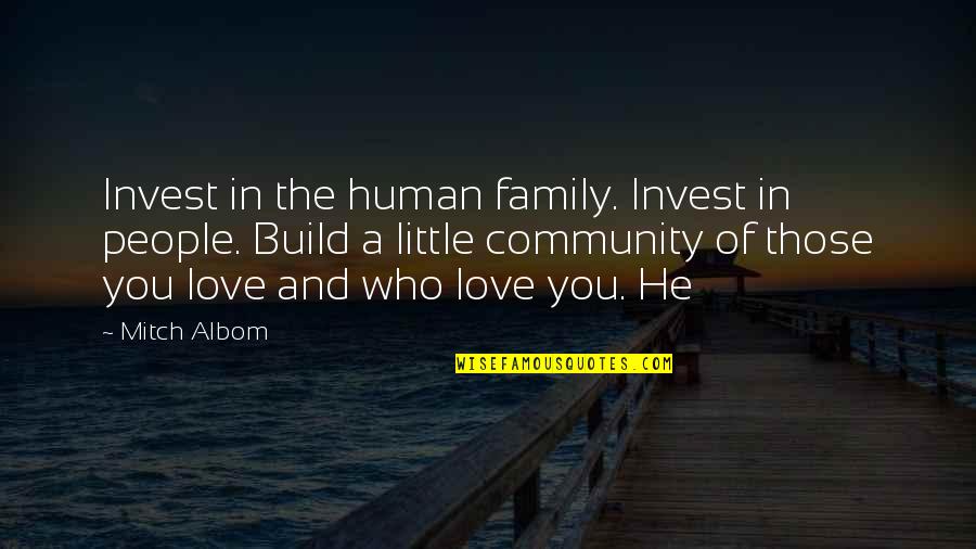 Fahrenkrog Petersen Quotes By Mitch Albom: Invest in the human family. Invest in people. Fahrenkrog Petersen Quotes By Mitch Albom: Invest in the human family. Invest in people.