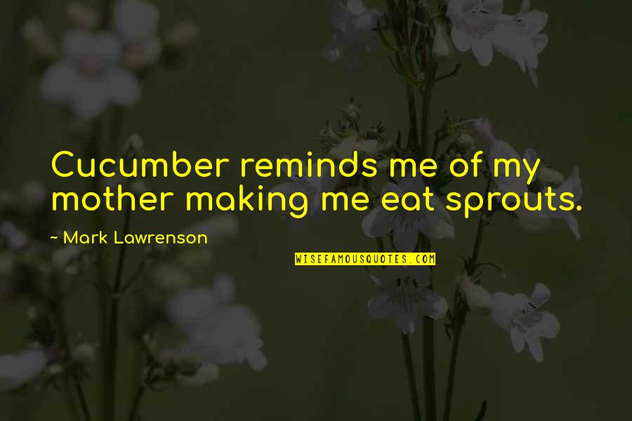 Fahri Yardim Quotes By Mark Lawrenson: Cucumber reminds me of my mother making me Fahri Yardim Quotes By Mark Lawrenson: Cucumber reminds me of my mother making me