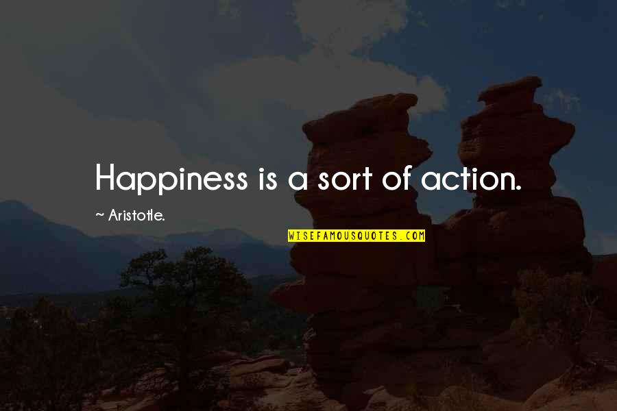 Fahringer Blade Quotes By Aristotle.: Happiness is a sort of action. Fahringer Blade Quotes By Aristotle.: Happiness is a sort of action.