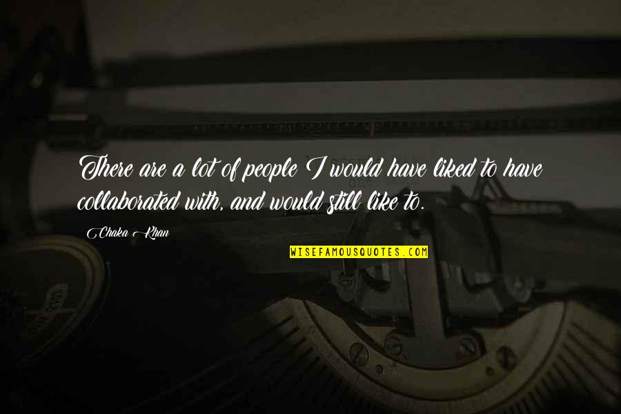 Fahro58 Quotes By Chaka Khan: There are a lot of people I would