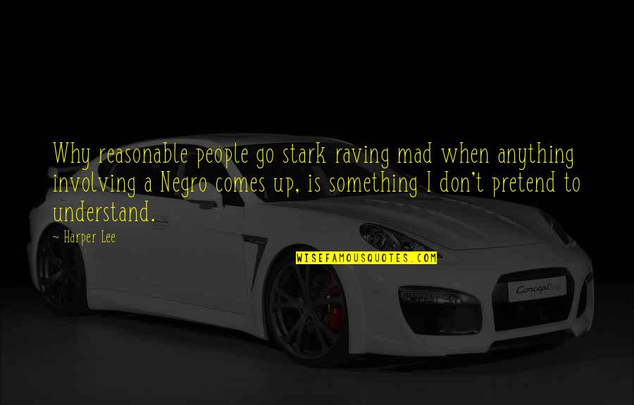 Fahroong Quotes By Harper Lee: Why reasonable people go stark raving mad when Fahroong Quotes By Harper Lee: Why reasonable people go stark raving mad when