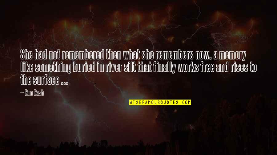 Fahrt Ins Quotes By Ron Rash: She had not remembered then what she remembers