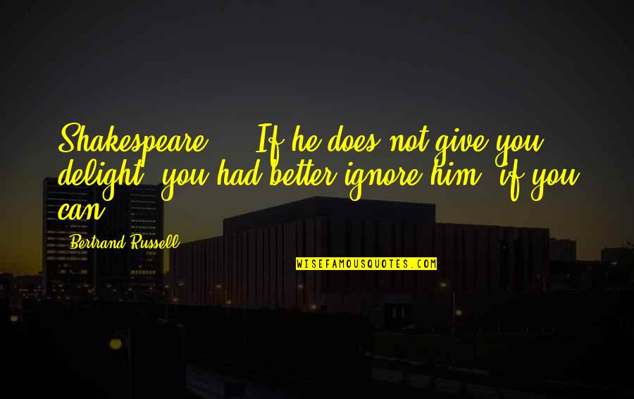 Fahrten In English Quotes By Bertrand Russell: Shakespeare ... If he does not give you Fahrten In English Quotes By Bertrand Russell: Shakespeare ... If he does not give you
