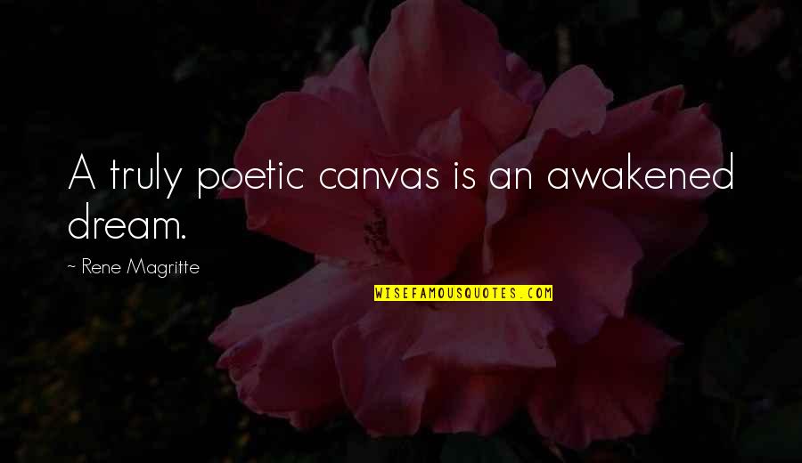 Fahrten Messer Quotes By Rene Magritte: A truly poetic canvas is an awakened dream. Fahrten Messer Quotes By Rene Magritte: A truly poetic canvas is an awakened dream.