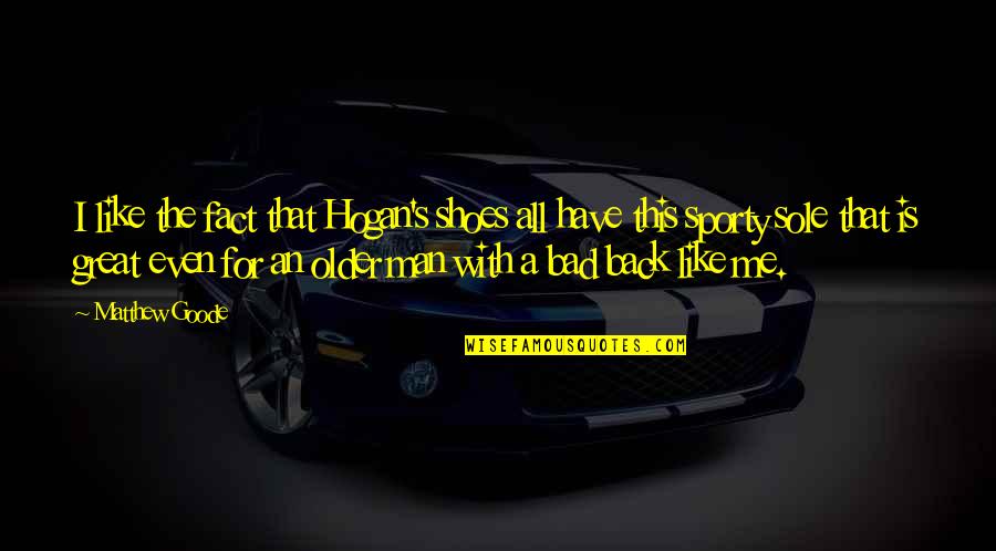 Fahrtenschwimmer Quotes By Matthew Goode: I like the fact that Hogan's shoes all Fahrtenschwimmer Quotes By Matthew Goode: I like the fact that Hogan's shoes all