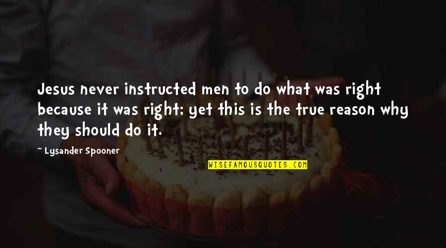 Fahrudin Fahro Quotes By Lysander Spooner: Jesus never instructed men to do what was