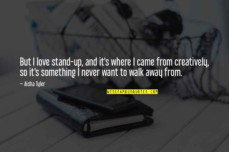 Fahrudin Faiz Quotes By Aisha Tyler: But I love stand-up, and it's where I Fahrudin Faiz Quotes By Aisha Tyler: But I love stand-up, and it's where I