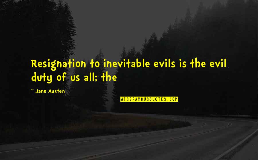 Fahrudin Jusufi Quotes By Jane Austen: Resignation to inevitable evils is the evil duty
