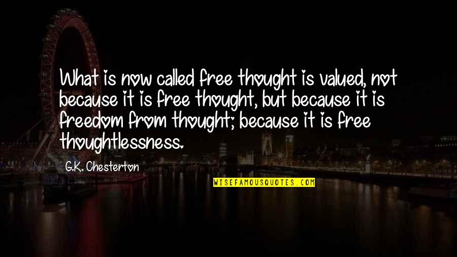 Fahtiem Quotes By G.K. Chesterton: What is now called free thought is valued, Fahtiem Quotes By G.K. Chesterton: What is now called free thought is valued,