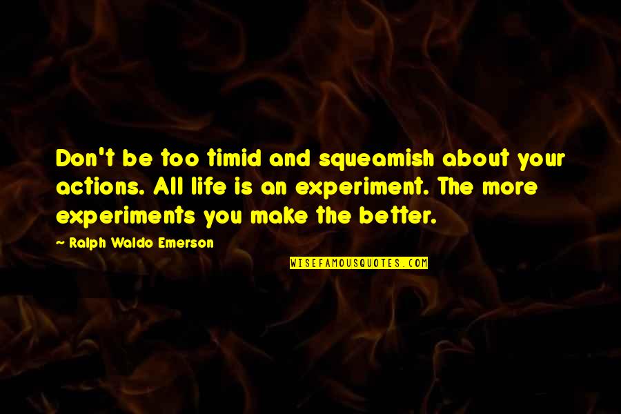 Fai Flourite Quotes By Ralph Waldo Emerson: Don't be too timid and squeamish about your