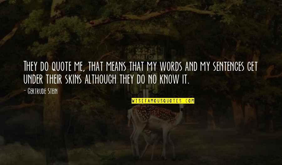 Fai Quote Quotes By Gertrude Stein: They do quote me, that means that my Fai Quote Quotes By Gertrude Stein: They do quote me, that means that my