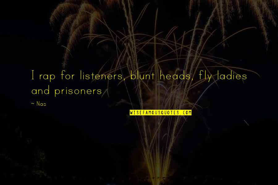 Fai Quote Quotes By Nas: I rap for listeners, blunt heads, fly ladies