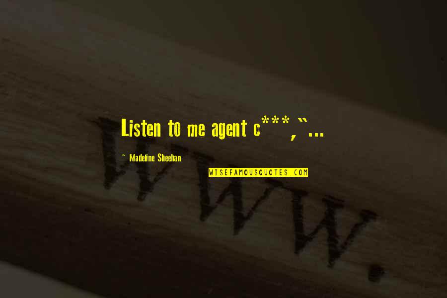 Faibishenko Quotes By Madeline Sheehan: Listen to me agent c***,"...