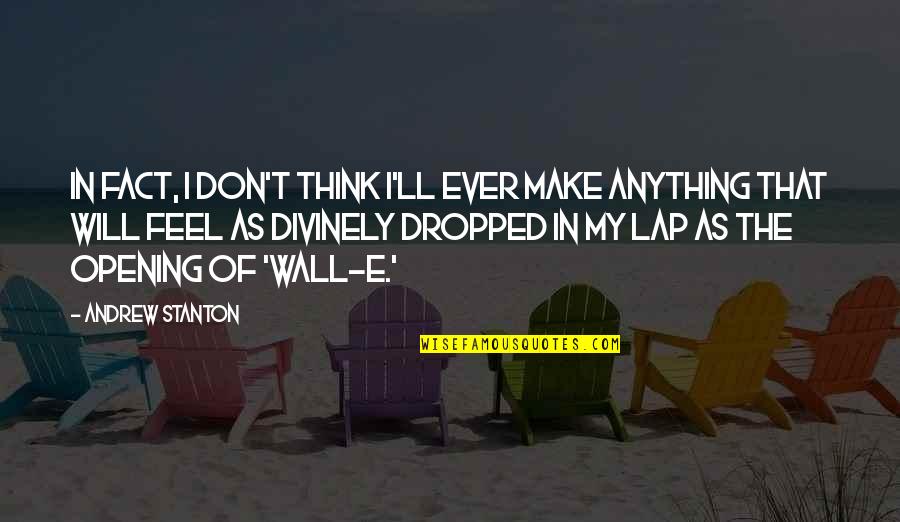 Faible Synonyme Quotes By Andrew Stanton: In fact, I don't think I'll ever make Faible Synonyme Quotes By Andrew Stanton: In fact, I don't think I'll ever make