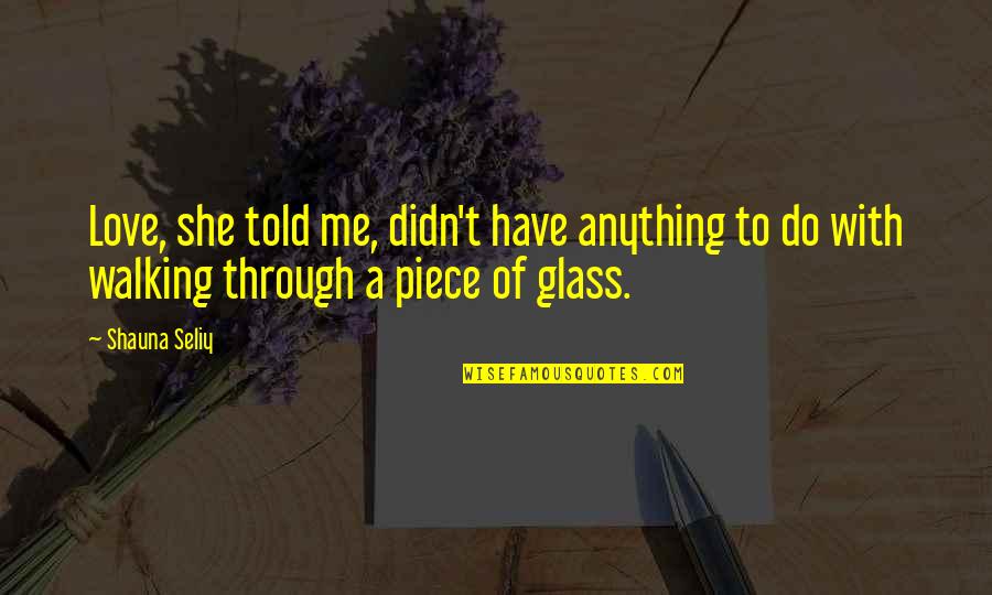 Faiblesses De Kyoto Quotes By Shauna Seliy: Love, she told me, didn't have anything to