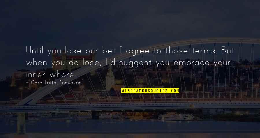 Faiblesses De Lue Quotes By Cara Faith Donvovan: Until you lose our bet I agree to