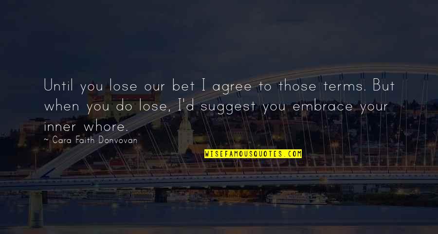 Faiblesses De Lue Quotes By Cara Faith Donvovan: Until you lose our bet I agree to Faiblesses De Lue Quotes By Cara Faith Donvovan: Until you lose our bet I agree to