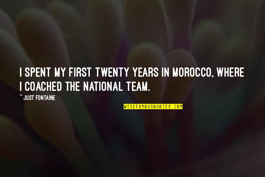 Faiblesses De Lue Quotes By Just Fontaine: I spent my first twenty years in Morocco,