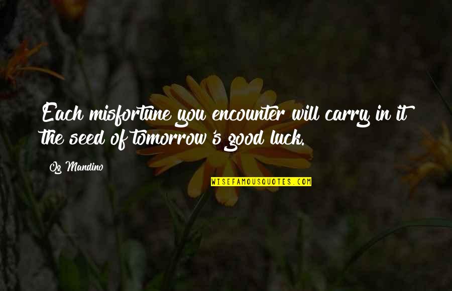 Faiblesses Synonymes Quotes By Og Mandino: Each misfortune you encounter will carry in it