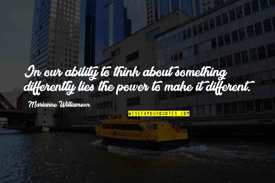 Faichney Instrument Quotes By Marianne Williamson: In our ability to think about something differently Faichney Instrument Quotes By Marianne Williamson: In our ability to think about something differently