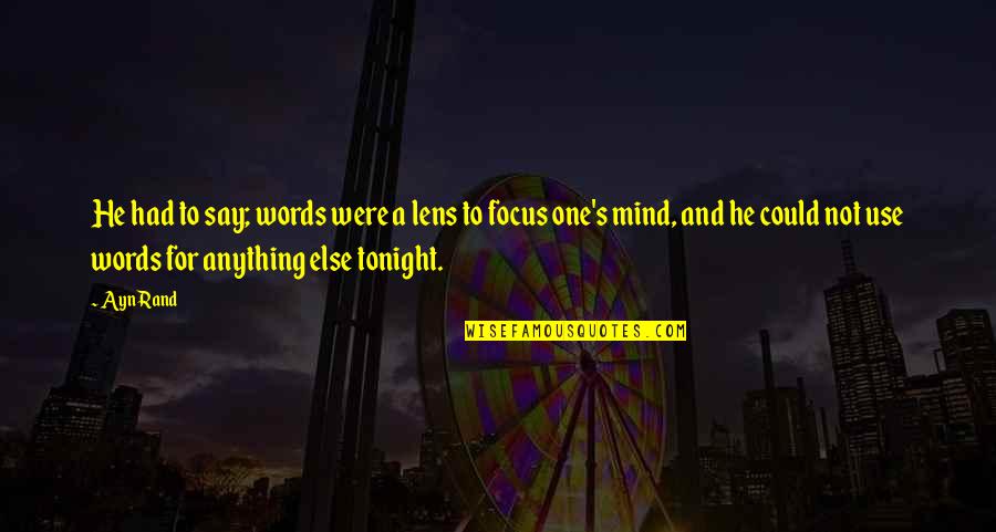 Faidon Georgitsis Quotes By Ayn Rand: He had to say; words were a lens Faidon Georgitsis Quotes By Ayn Rand: He had to say; words were a lens