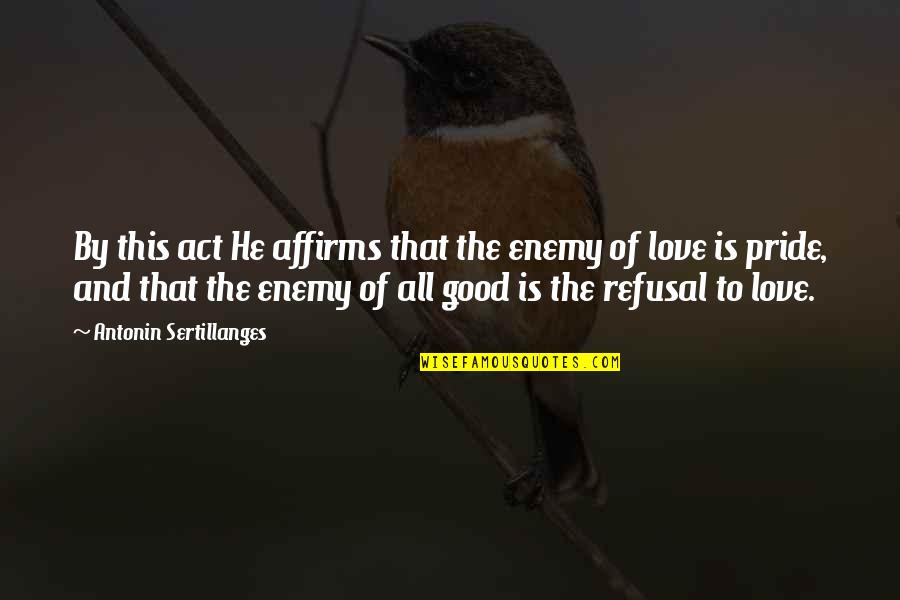 Faiez Seyal Quotes By Antonin Sertillanges: By this act He affirms that the enemy Faiez Seyal Quotes By Antonin Sertillanges: By this act He affirms that the enemy