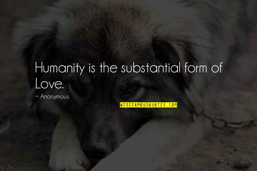 Faiez Zannad Quotes By Anonymous: Humanity is the substantial form of Love.