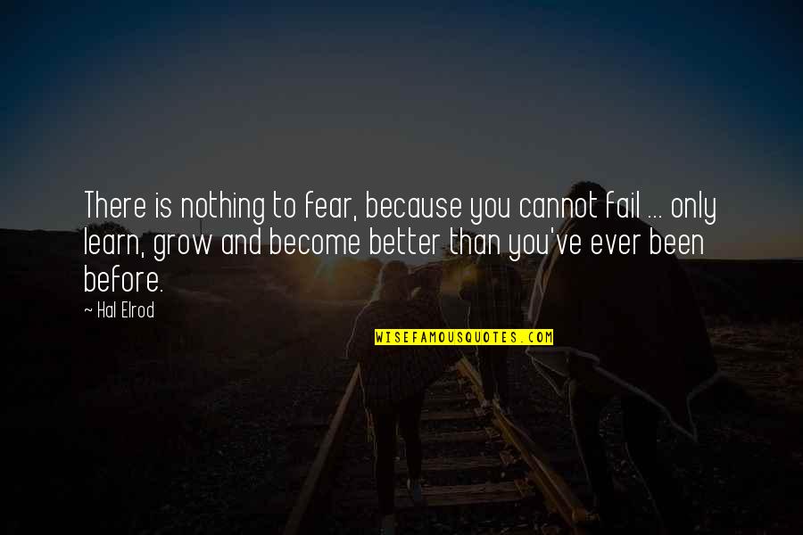 Fail And Learn Quotes By Hal Elrod: There is nothing to fear, because you cannot Fail And Learn Quotes By Hal Elrod: There is nothing to fear, because you cannot
