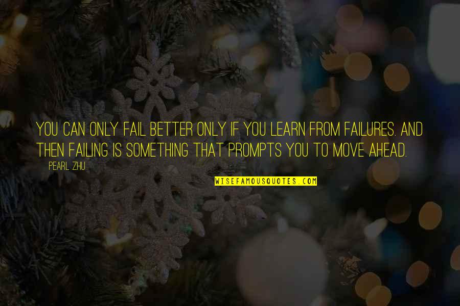 Fail And Learn Quotes By Pearl Zhu: You can only fail better only if you Fail And Learn Quotes By Pearl Zhu: You can only fail better only if you