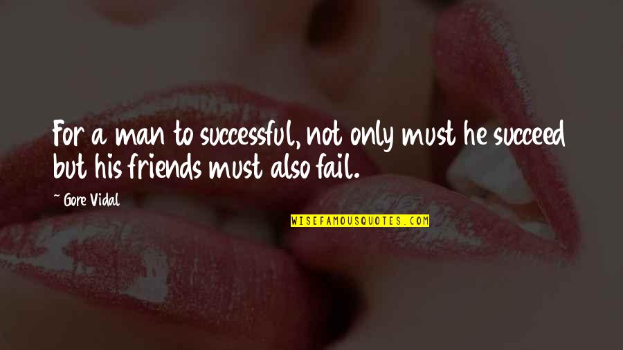 Fail But Succeed Quotes By Gore Vidal: For a man to successful, not only must