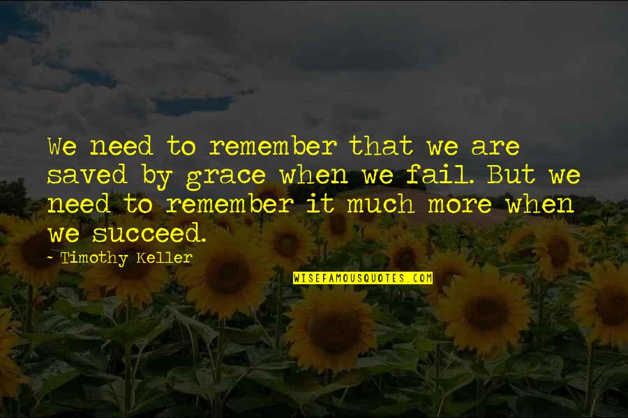 Fail But Succeed Quotes By Timothy Keller: We need to remember that we are saved