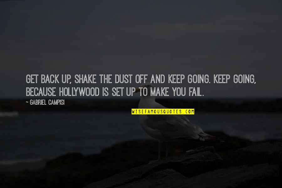 Fail Get Back Up Quotes By Gabriel Campisi: Get back up, shake the dust off and