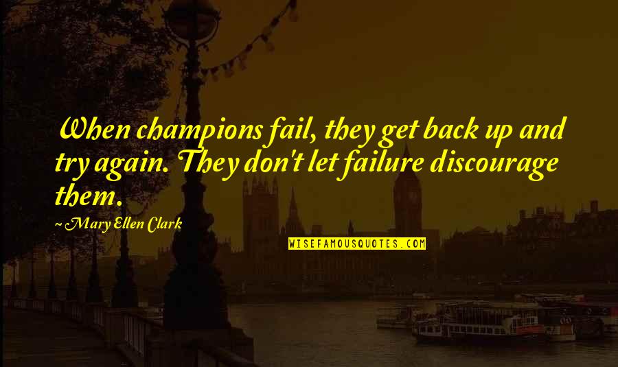 Fail Get Back Up Quotes By Mary Ellen Clark: When champions fail, they get back up and