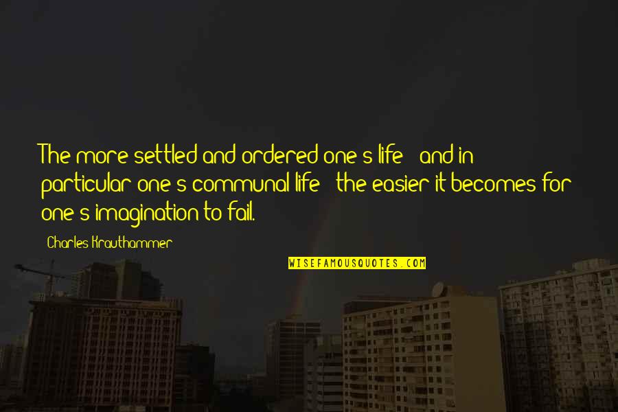 Fail In Life Quotes By Charles Krauthammer: The more settled and ordered one's life -