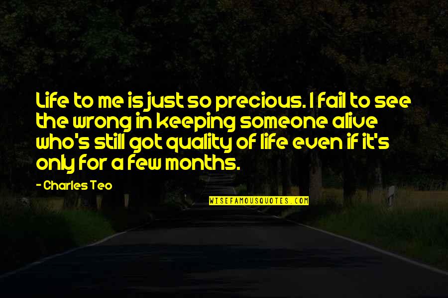 Fail In Life Quotes By Charles Teo: Life to me is just so precious. I