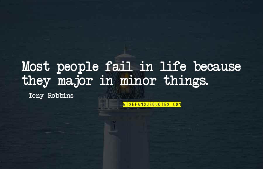 Fail In Life Quotes By Tony Robbins: Most people fail in life because they major