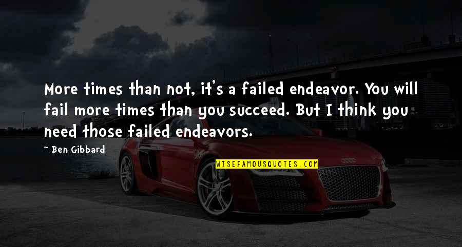 Fail Many Times Quotes By Ben Gibbard: More times than not, it's a failed endeavor. Fail Many Times Quotes By Ben Gibbard: More times than not, it's a failed endeavor.