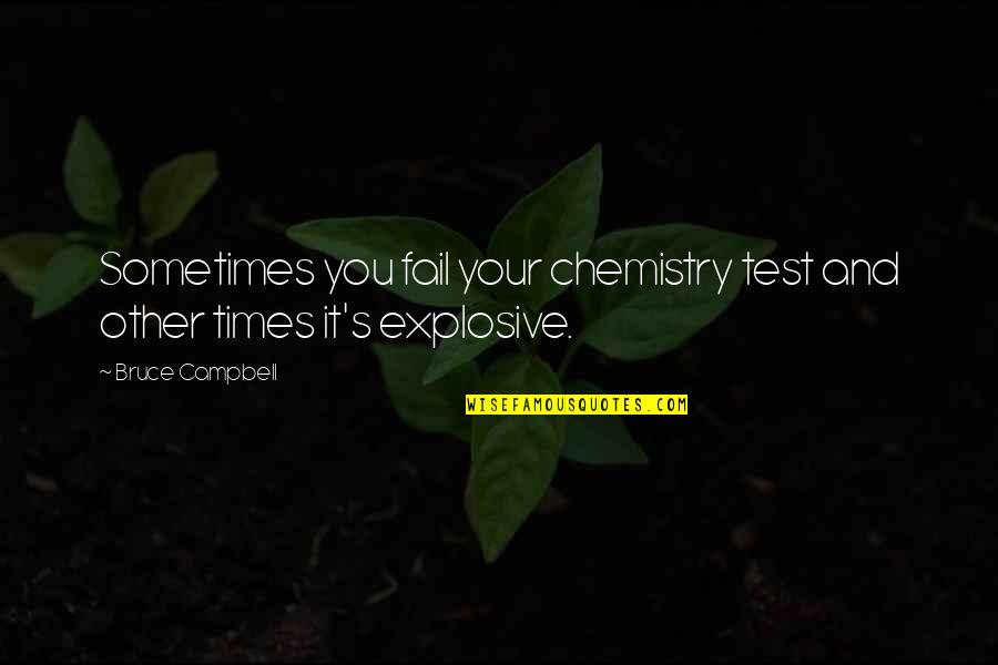 Fail Many Times Quotes By Bruce Campbell: Sometimes you fail your chemistry test and other