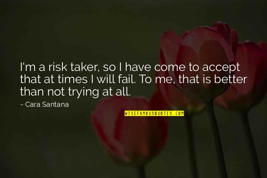 Fail Many Times Quotes By Cara Santana: I'm a risk taker, so I have come Fail Many Times Quotes By Cara Santana: I'm a risk taker, so I have come