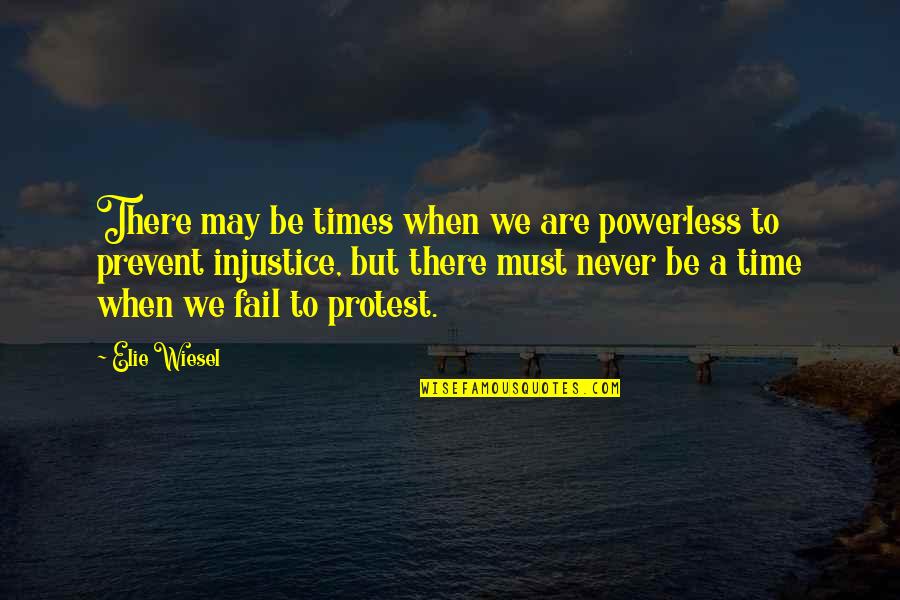 Fail Many Times Quotes By Elie Wiesel: There may be times when we are powerless