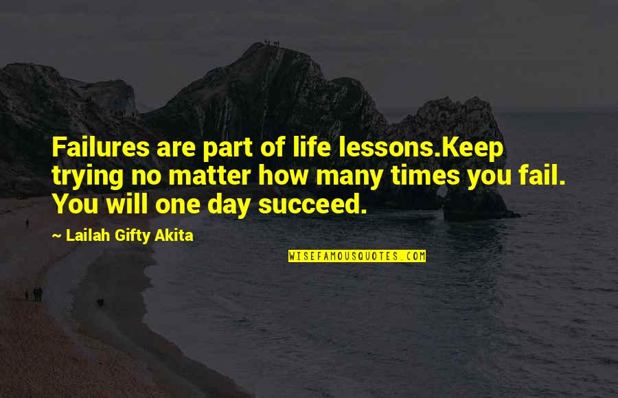 Fail Many Times Quotes By Lailah Gifty Akita: Failures are part of life lessons.Keep trying no Fail Many Times Quotes By Lailah Gifty Akita: Failures are part of life lessons.Keep trying no